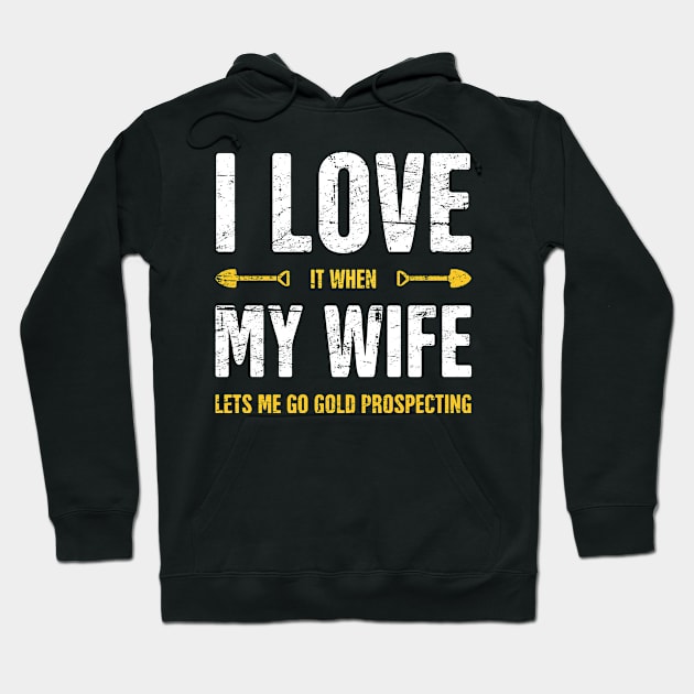 I Love My Wife | Gold Panning & Gold Prospecting Hoodie by Wizardmode